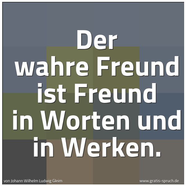 Quadratisches Spruchbild: Der wahre Freund ist Freund in Worten und in Werken.