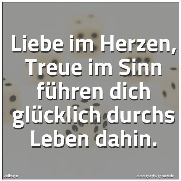 Quadratisches Spruchbild: Liebe im Herzen, Treue im Sinn führen dich glücklich durchs Leben dahin.