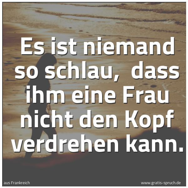 Quadratisches Spruchbild: Es ist niemand so schlau,  dass ihm eine Frau nicht den Kopf verdrehen kann.
