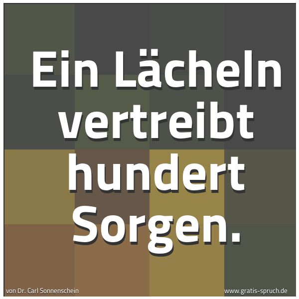 Quadratisches Spruchbild: Ein Lächeln vertreibt hundert Sorgen.