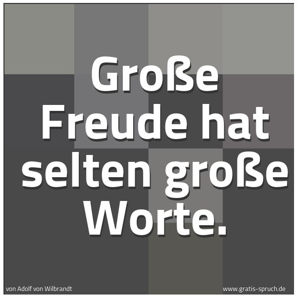 Quadratisches Spruchbild: Große Freude hat selten große Worte.