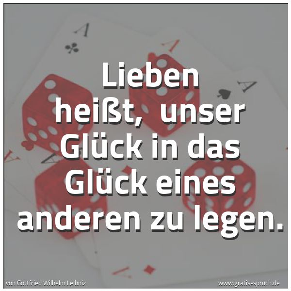 Quadratisches Spruchbild: Lieben heißt,  unser Glück in das Glück eines anderen zu legen.