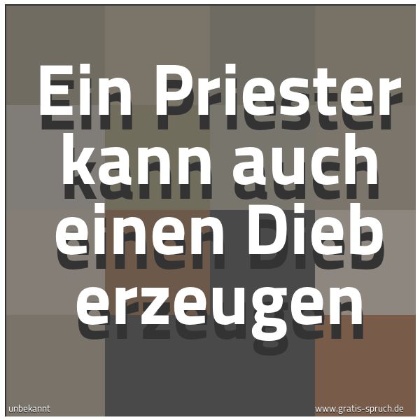 Quadratisches Spruchbild: Ein Priester kann auch einen Dieb erzeugen