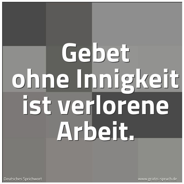 Quadratisches Spruchbild: Gebet ohne  Innigkeit ist verlorene Arbeit.