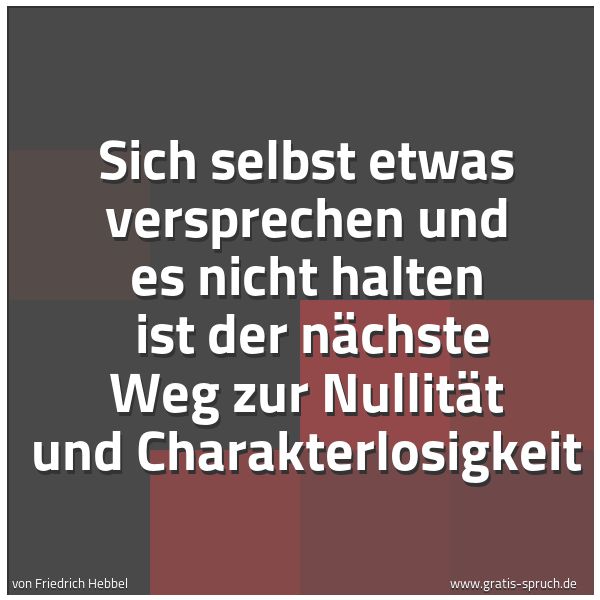 Quadratisches Spruchbild: Sich selbst etwas versprechen und es nicht halten  ist der nächste Weg zur Nullität und Ch …