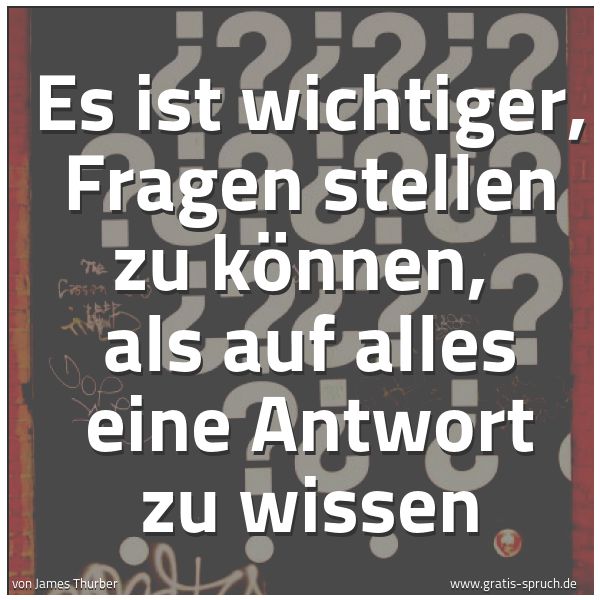 Quadratisches Spruchbild: Es ist wichtiger, Fragen stellen zu können,  als auf alles eine Antwort zu wissen