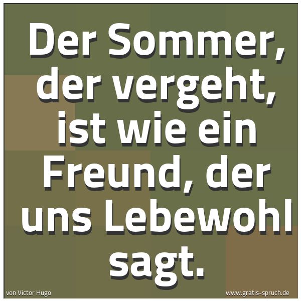 Quadratisches Spruchbild: Der Sommer, der vergeht, ist wie ein Freund, der uns Lebewohl sagt.