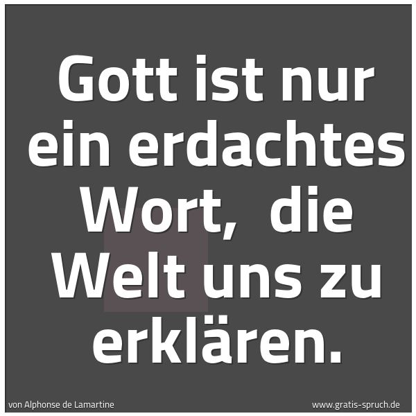Quadratisches Spruchbild: Gott ist nur ein erdachtes Wort,  die Welt uns zu erklären.
