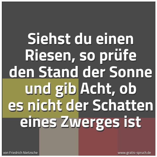 Quadratisches Spruchbild: Siehst du einen Riesen, so prüfe den Stand der Sonne und gib Acht, ob es nicht der Schatte …