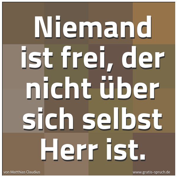 Quadratisches Spruchbild: Niemand ist frei, der nicht über sich selbst Herr ist.