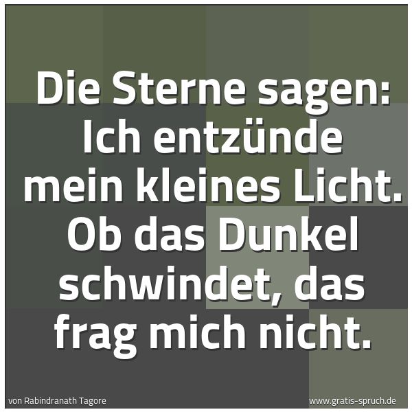 Quadratisches Spruchbild: Die Sterne sagen: Ich entzünde mein kleines Licht. Ob das Dunkel schwindet, das frag mich  …