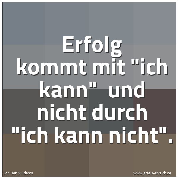 Quadratisches Spruchbild: Erfolg kommt mit "ich kann"  und nicht durch "ich kann nicht".