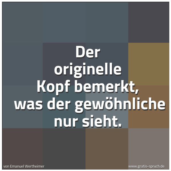 Quadratisches Spruchbild: Der originelle Kopf bemerkt,  was der gewöhnliche nur sieht.