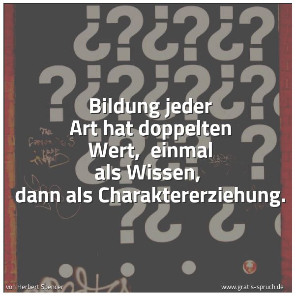 Quadratisches Spruchbild: Bildung jeder Art hat doppelten Wert,  einmal als Wissen,  dann als Charaktererziehung.