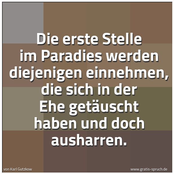 Quadratisches Spruchbild: Die erste Stelle im Paradies werden diejenigen einnehmen, die sich in der Ehe getäuscht ha …