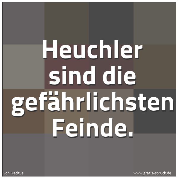 Quadratisches Spruchbild: Heuchler sind die gefährlichsten Feinde.