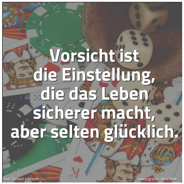 Quadratisches Spruchbild: Vorsicht ist die Einstellung, die das Leben sicherer macht, aber selten glücklich.