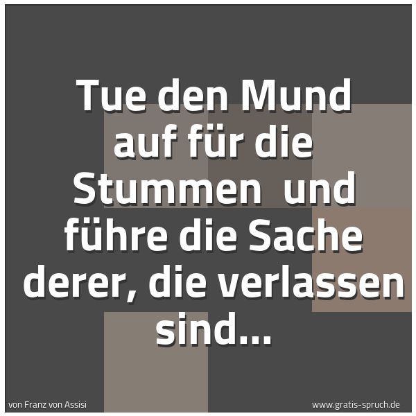 Quadratisches Spruchbild: Tue den Mund auf für die Stummen  und führe die Sache derer, die verlassen sind...