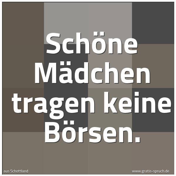 Quadratisches Spruchbild: Schöne Mädchen tragen keine Börsen.