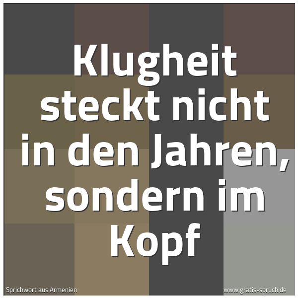 Quadratisches Spruchbild: Klugheit steckt nicht in den Jahren, sondern im Kopf