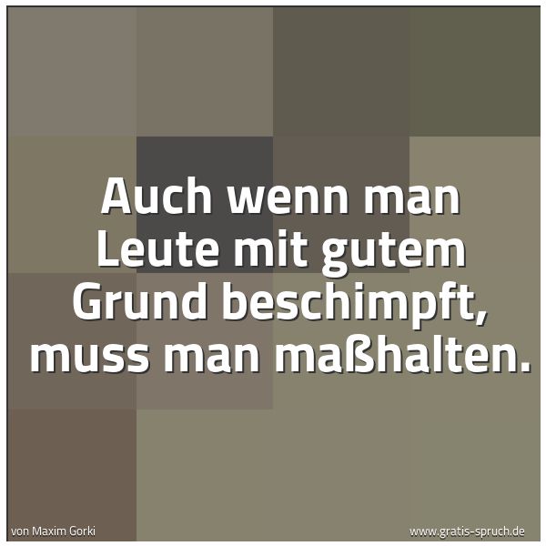 Quadratisches Spruchbild: Auch wenn man Leute mit gutem Grund beschimpft, muss man maßhalten.
