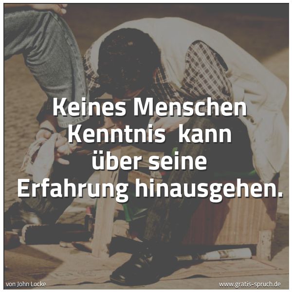 Quadratisches Spruchbild: Keines Menschen Kenntnis  kann über seine Erfahrung hinausgehen.