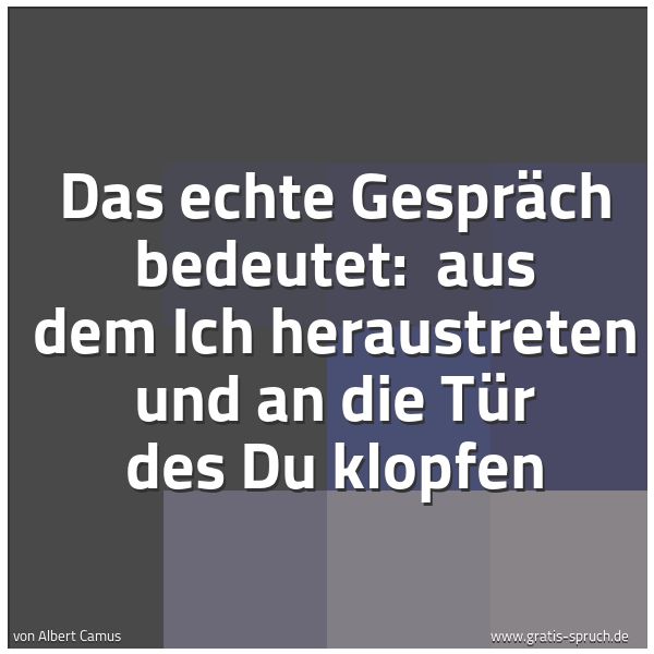 Quadratisches Spruchbild: Das echte Gespräch bedeutet:  aus dem Ich heraustreten und an die Tür des Du klopfen