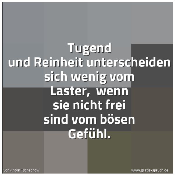 Quadratisches Spruchbild: Tugend und Reinheit unterscheiden sich wenig vom Laster,  wenn sie nicht frei sind vom bös …