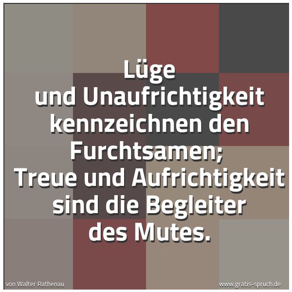 Quadratisches Spruchbild: Lüge und Unaufrichtigkeit kennzeichnen den Furchtsamen;  Treue und Aufrichtigkeit sind die …