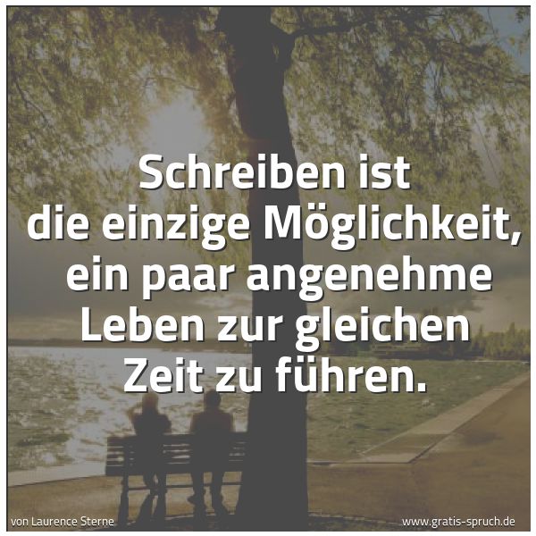 Quadratisches Spruchbild: Schreiben ist die einzige Möglichkeit,  ein paar angenehme Leben zur gleichen Zeit zu führ …