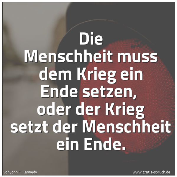 Quadratisches Spruchbild: Die Menschheit muss dem Krieg ein Ende setzen,  oder der Krieg setzt der Menschheit ein En …
